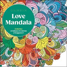 Love mandala : Coloriez et laissez le stress s'évaporer : Coloriages pour adultes