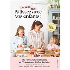 Pâtissez avec vos enfants ! : À vos tabliers ! Prêts ? : 35 pâtisseries à réaliser avec vos petits chefs
