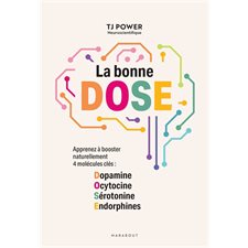 La bonne DOSE : Apprenez à booster naturellement 4 molécules clés : Dopamine, ocytocine, sérotonine, endorphines