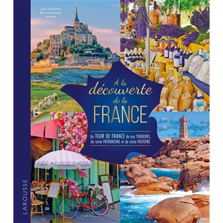 A la découverte de la France : Un tour de France de nos terroirs, de notre patrimoine et de notre histoire