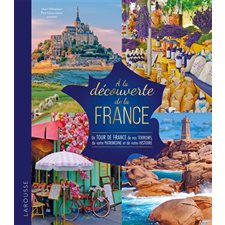 A la découverte de la France : Un tour de France de nos terroirs, de notre patrimoine et de notre histoire