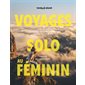 Voyages solo au féminin (Lonely planet) : 36 récits pour trouver l'inspiration et oser partir seule