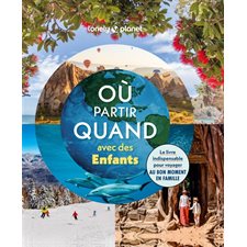 Où partir quand avec des enfants (Lonely planet) : 1re édition : 2025