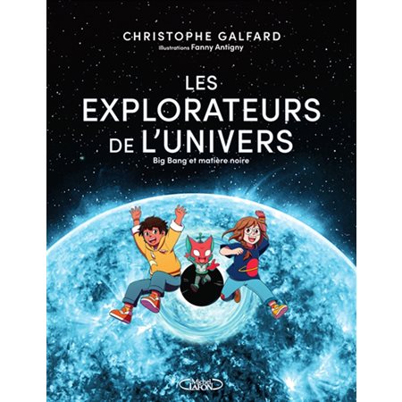 Les explorateurs de l'Univers T.02 : Big bang et matière noire