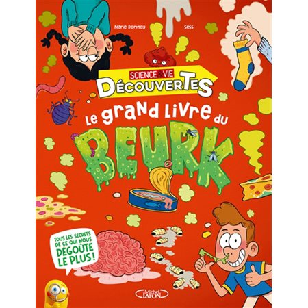 Le grand livre du beurk : Tous les secrets de ce qui nous dégoûte le plus !
