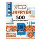 Airfryer : 500 recettes inratables : Les grands livres Marabout de