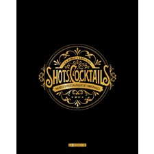 La bible Larousse des shots et cocktails : 500 recettes classiques et originales