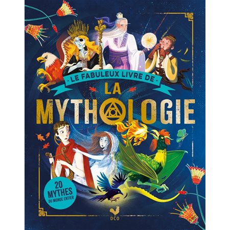 Le fabuleux livre de la mythologie : 20 mythes du monde entier