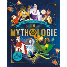 Le fabuleux livre de la mythologie : 20 mythes du monde entier