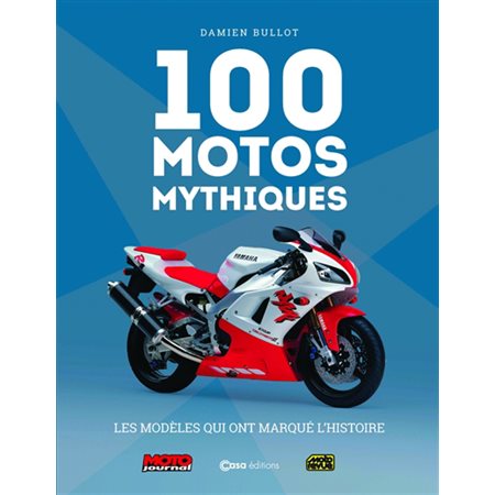 100 motos mythiques : Les modèles qui ont marqué l'histoire : Moto journal : Moto revue