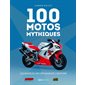 100 motos mythiques : Les modèles qui ont marqué l'histoire : Moto journal : Moto revue