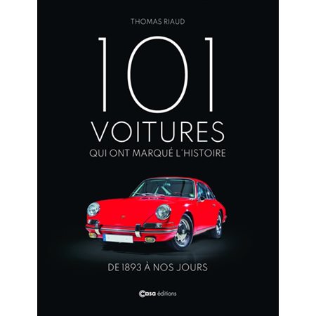 101 voitures qui ont marqué l'histoire : De 1893 à nos jours