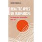 Renaître après un traumatisme (FP) : Le chemin des retrouvailles avec soi
