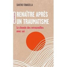 Renaître après un traumatisme (FP) : Le chemin des retrouvailles avec soi