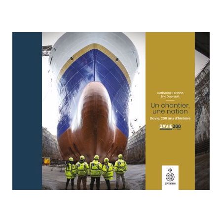 Un chantier, une nation : Davie, 200 ans d'histoire : Un livre célébrant le 200e anniversaire de l'entreprise met en lumière ce passé patrimonial et son avenir prometteur.