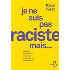 Je ne suis pas raciste, mais ... : Comment la science nous aide à mieux comprendre et combattre les discriminations