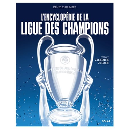 L'encyclopédie de la Ligue des champions : A l'occasion des 70 ans de la célèbre compétition européenne, une histoire de la Ligue des champions avec des anecdotes, des chiffres, des exploits ou encor