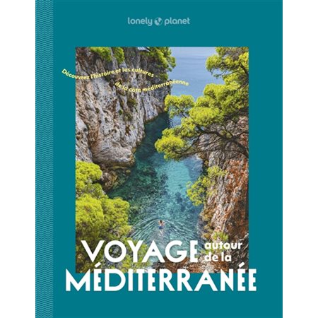 Voyage autour de la Méditerranée (Lonely planet : 1re édition : Découvrez l'histoire et les cultures de la côte méditerranéenne