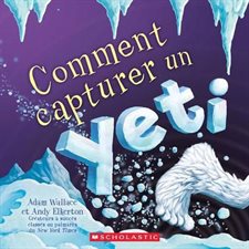 Comment capturer un yeti : Comment capturer... : Couverture souple