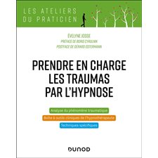Prendre en charge les traumas par l'hypnose : Les ateliers du praticien