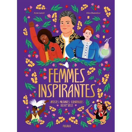 Femmes inspirantes : Artistes, militantes et scientifiques au XXe siècle : Portraits de 23 pionnières du sport féminin, 23 femmes engagées dans divers combats et autant de scientifiques ou de cherche