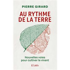 Au rythme de la Terre : Nouvelles voies pour cultiver le vivant : A travers enquêtes et témoignages, l'auteur explore les pratiques de l’agroécologie