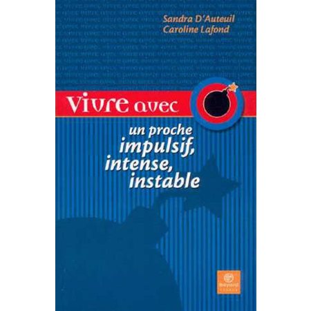 Vivre avec un proche impulsif, intense, instable : guide d'espoir