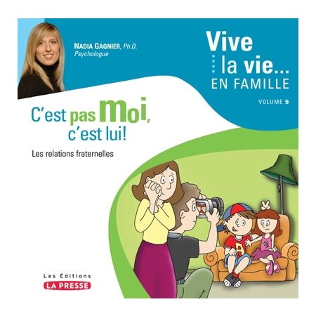 C'est pas moi, c'est lui ! Les relations fraternelles et les défis particuliers aux enfants uniques : Vive la vie ... en famille T.05 :