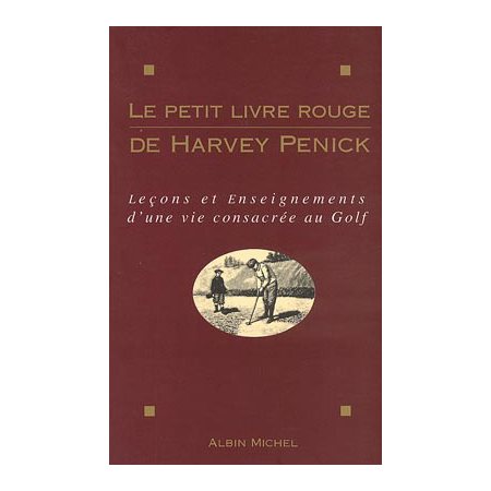 Le petit livre rouge de Harvey Penick : leçons et enseignements d'une vie consacrée au golf