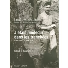 J'étais médecin dans les tranchées : 2 août 1914-14 juillet 1919