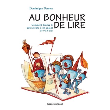 Au bonheur de lire : Comment donner le goût de lire à son enfant de 0 à 8 ans