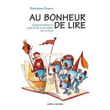 Au bonheur de lire : Comment donner le goût de lire à son enfant de 0 à 8 ans