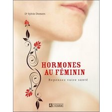 Hormones au féminin : Repensez votre santé