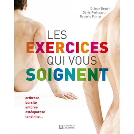 Les exercices qui vous soignent T.01 : Arthrose, bursite, entorse, maux de dos, ostéoporose, tendinite ...