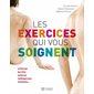 Les exercices qui vous soignent T.01 : Arthrose, bursite, entorse, maux de dos, ostéoporose, tendinite ...