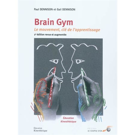 Brain gym : 2e édition revue et augmentée : Le mouvement, clé de l'apprentissage : Éducation Kinesthésique