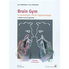 Brain gym : 2e édition revue et augmentée : Le mouvement, clé de l'apprentissage : Éducation Kinesthésique