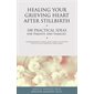 Healing Your Grieving Heart After Stillbirth