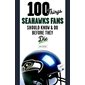 100 Things Seahawks Fans Should Know & Do Before They Die