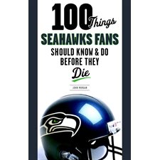 100 Things Seahawks Fans Should Know & Do Before They Die