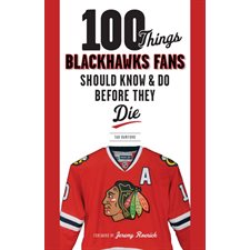 100 Things Blackhawks Fans Should Know & Do Before They Die