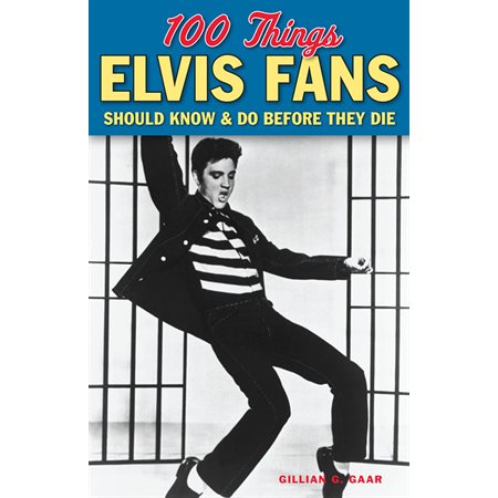 100 Things Elvis Fans Should Know & Do Before They Die