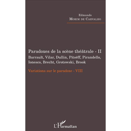 Paradoxes de la scène théâtrale - II Barrault, Vilar, Dullin, Pitoëff, Pirandello, Ionesco, Brecht, 