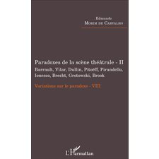 Paradoxes de la scène théâtrale - II Barrault, Vilar, Dullin, Pitoëff, Pirandello, Ionesco, Brecht, 