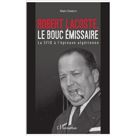 Robert Lacoste, le bouc émissaire