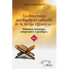 La dimension spirituelle et culturelle de la tariqa tijjaniyya : Définition, historique, composantes