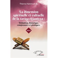 La dimension spirituelle et culturelle de la tariqa tijjaniyya : Définition, historique, composantes