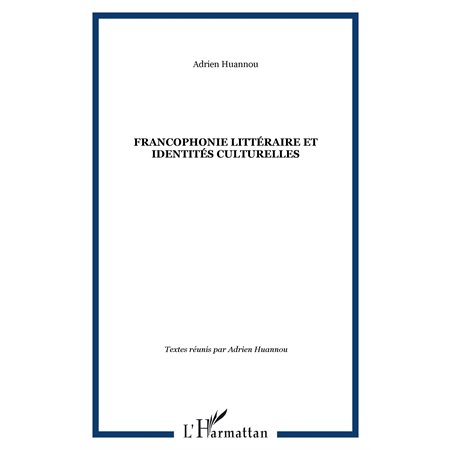 Francophonie littéraire et identités cul