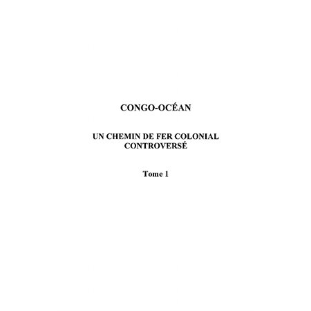 Congo-océan - un chemin de fer colonial controversé tome 1