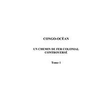 Congo-océan - un chemin de fer colonial controversé tome 1